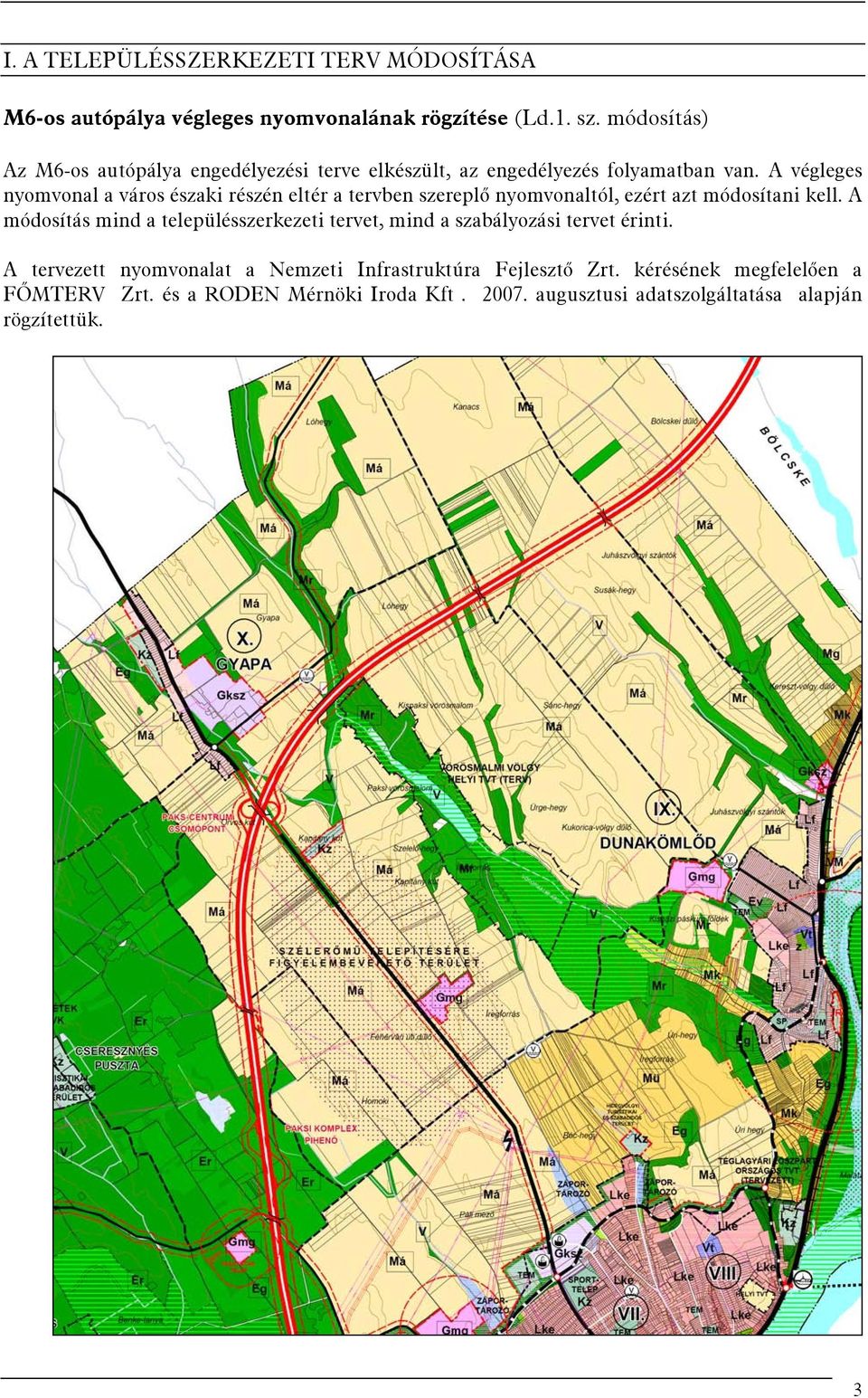 A végleges nyomvonal a város északi részén eltér a tervben szereplő nyomvonaltól, ezért azt módosítani kell.