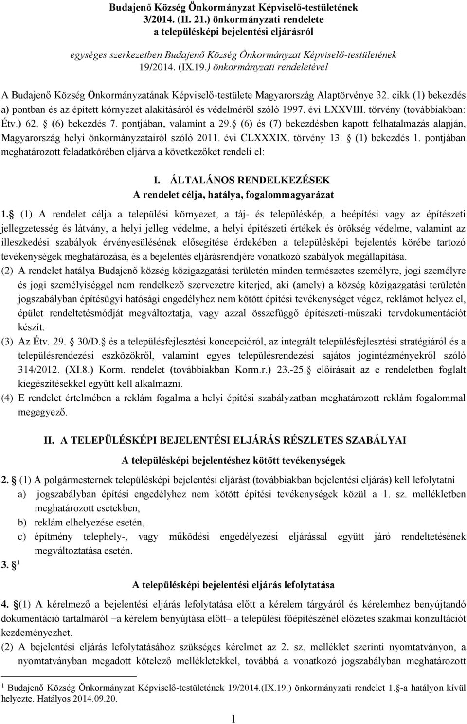 201. (IX.19.) önkormányzati rendeletével A Budajenő Község Önkormányzatának Képviselő-testülete Magyarország Alaptörvénye 32.
