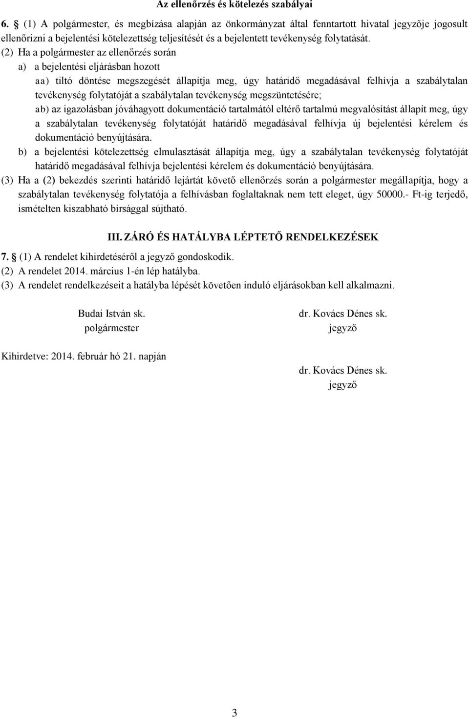 (2) Ha a polgármester az ellenőrzés során a) a bejelentési eljárásban hozott aa) tiltó döntése megszegését állapítja meg, úgy határidő megadásával felhívja a szabálytalan tevékenység folytatóját a