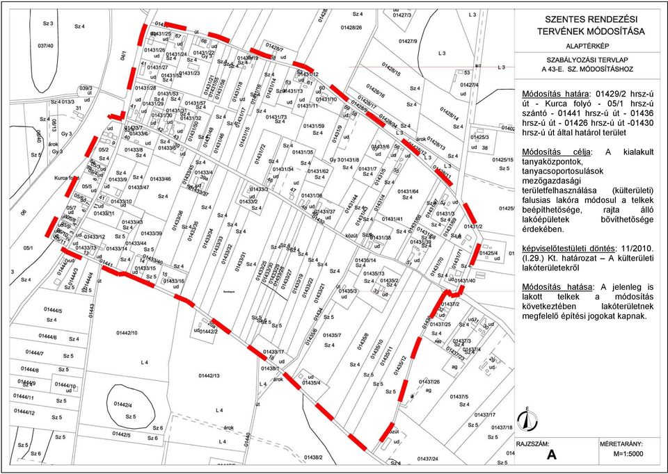 lakóra módosul a telkek beépíthetősége, rajta álló lakóépületek bővíthetősége érdekében. képviselőtestületi döntés: 11/2010. (I.29.) Kt.