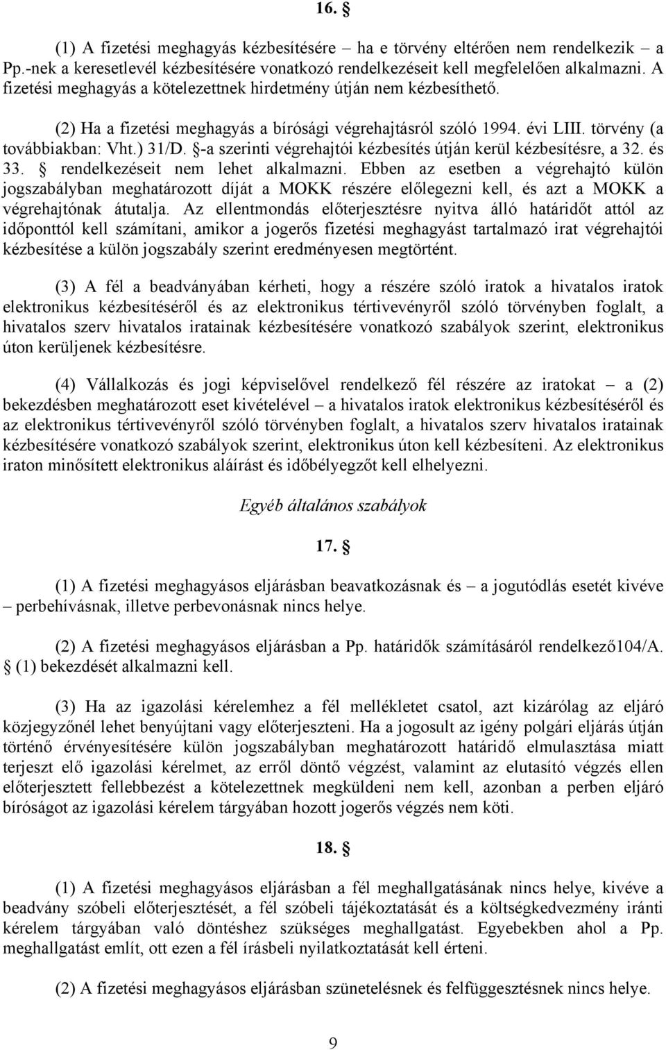 -a szerinti végrehajtói kézbesítés útján kerül kézbesítésre, a 32. és 33. rendelkezéseit nem lehet alkalmazni.