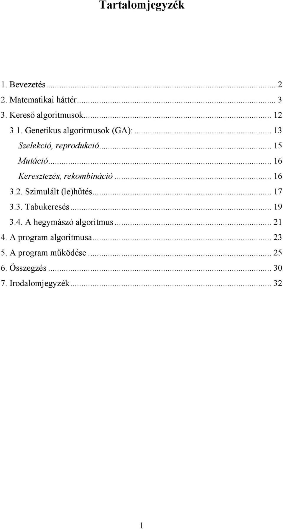 . Szimulált (le)hűtés... 17 3.3. Tabukeresés... 19 3.4. A hegymászó algoritmus... 1 4.