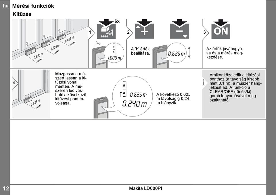 A műszeren leolvasható a következő kitűzési pont távolsága. 0.65 m 0.