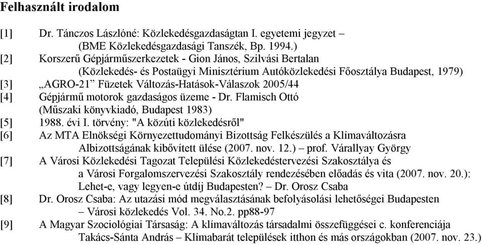 2005/44 [4] Gépjármű motorok gazdaságos üzeme - Dr. Flamisch Ottó (Műszaki könyvkiadó, Budapest 1983) [5] 1988. évi I.