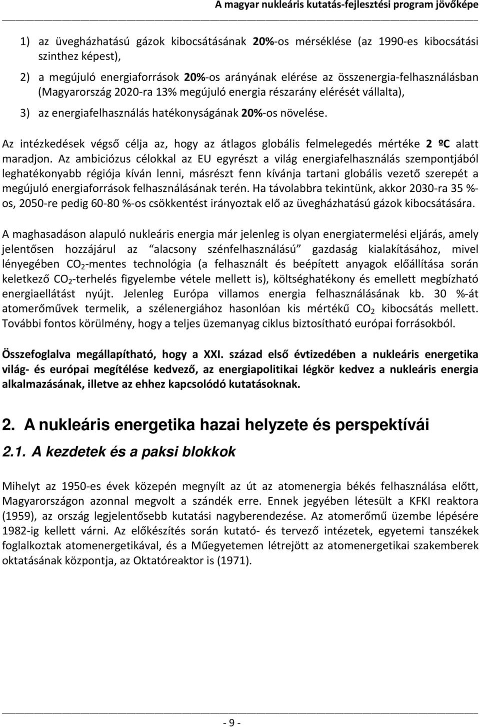 Az intézkedések végső célja az, hogy az átlagos globális felmelegedés mértéke 2 ºC alatt maradjon.