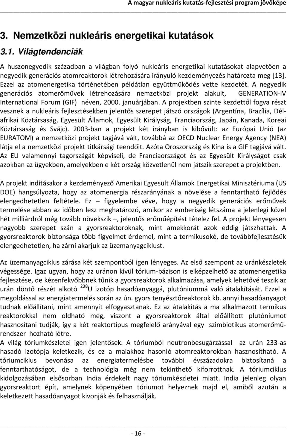 Ezzel az atomenergetika történetében példátlan együttműködés vette kezdetét.