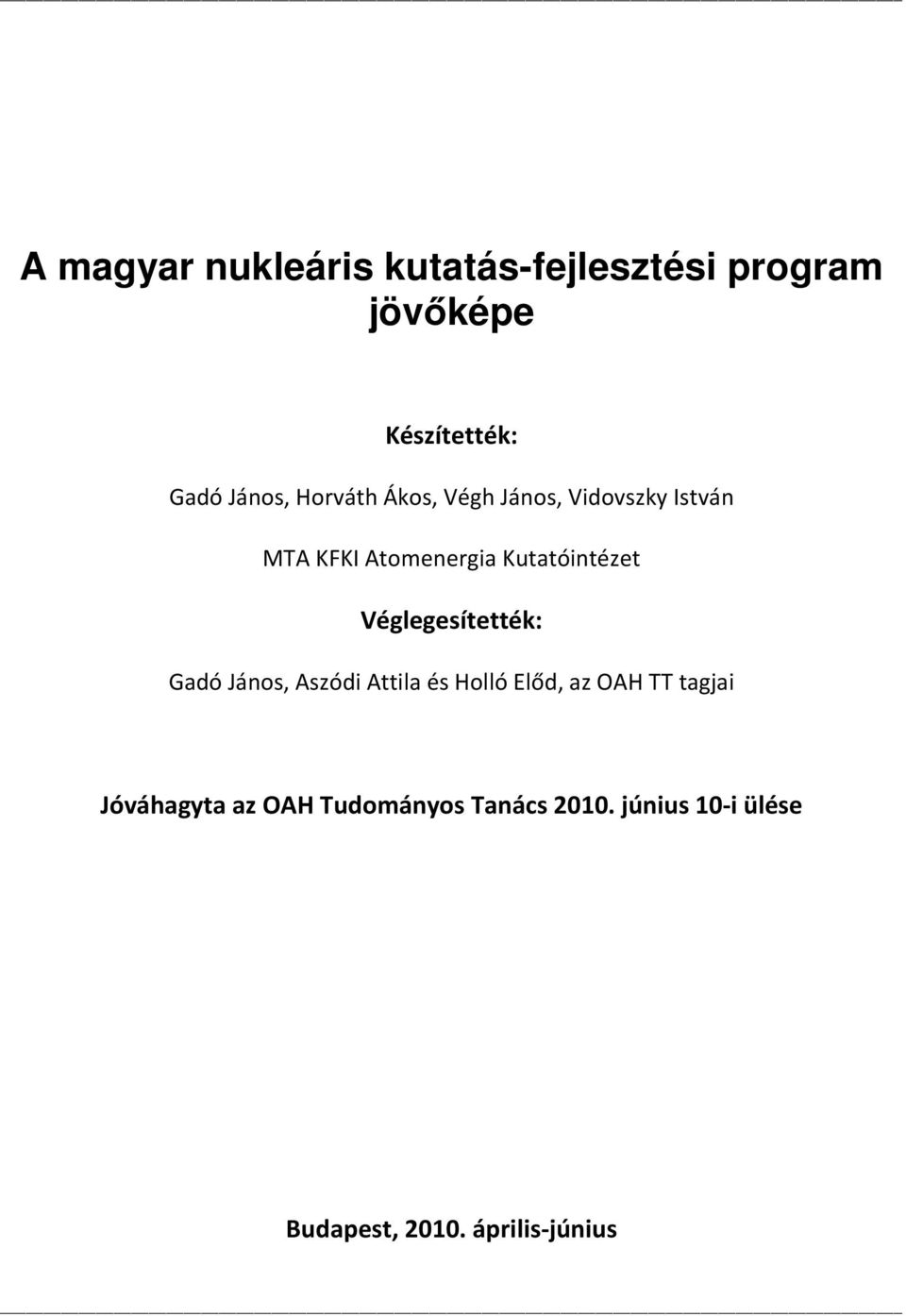 Véglegesítették: Gadó János, Aszódi Attila és Holló Előd, az OAH TT tagjai