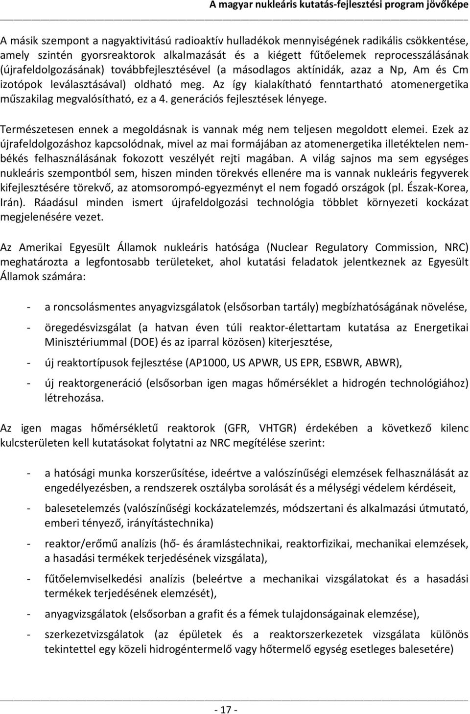 generációs fejlesztések lényege. Természetesen ennek a megoldásnak is vannak még nem teljesen megoldott elemei.