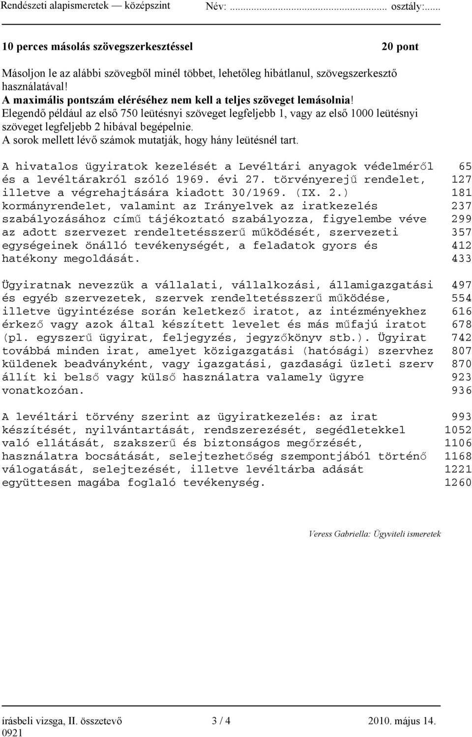 Elegendő például az első 750 leütésnyi szöveget legfeljebb 1, vagy az első 1000 leütésnyi szöveget legfeljebb 2 hibával begépelnie. A sorok mellett lévő számok mutatják, hogy hány leütésnél tart.