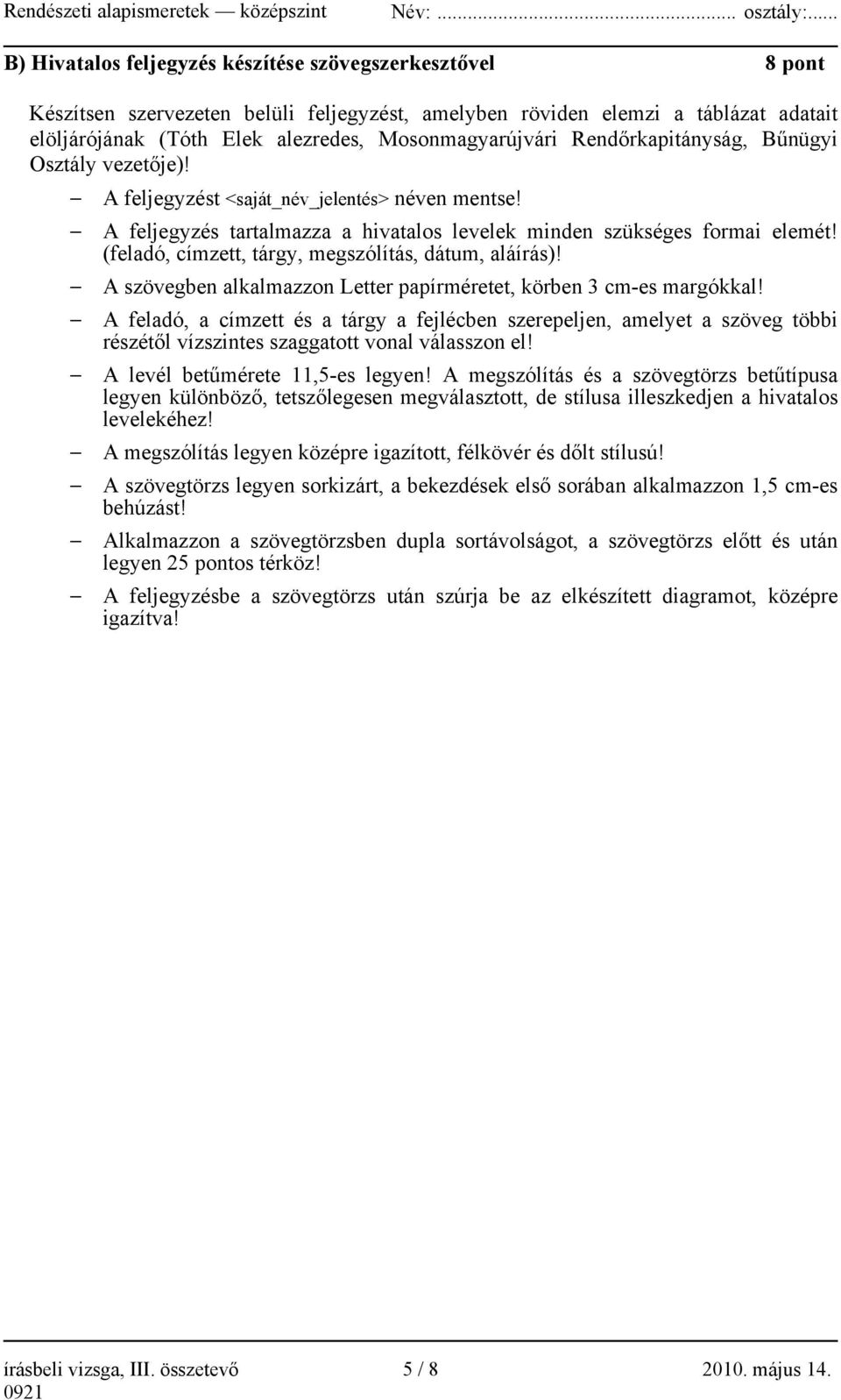 (feladó, címzett, tárgy, megszólítás, dátum, aláírás)! A szövegben alkalmazzon Letter papírméretet, körben 3 cm-es margókkal!