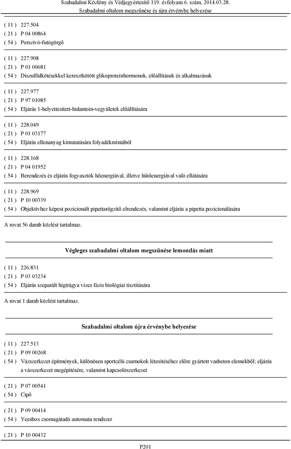 168 ( 21 ) P 04 01952 ( 54 ) Berendezés és eljárás fogyasztók hőenergiával, illetve hűtőenergiával való ellátására ( 11 ) 228.