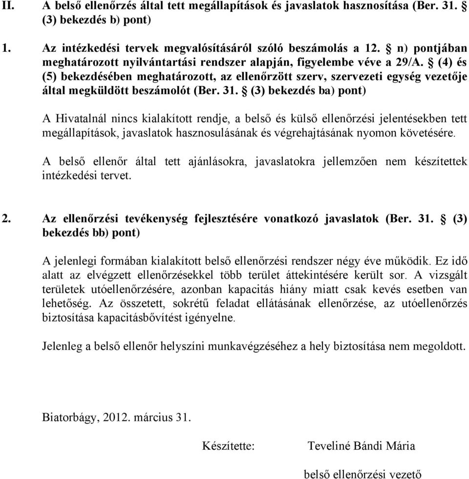 (4) és (5) bekezdésében meghatározott, az ellenőrzött szerv, szervezeti egység vezetője által megküldött beszámolót (Ber. 31.