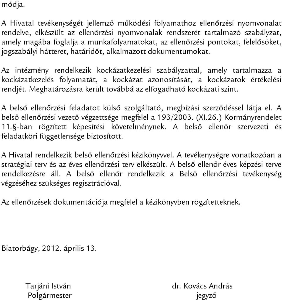 munkafolyamatokat, az ellenőrzési pontokat, felelősöket, jogszabályi hátteret, határidőt, alkalmazott dokumentumokat.