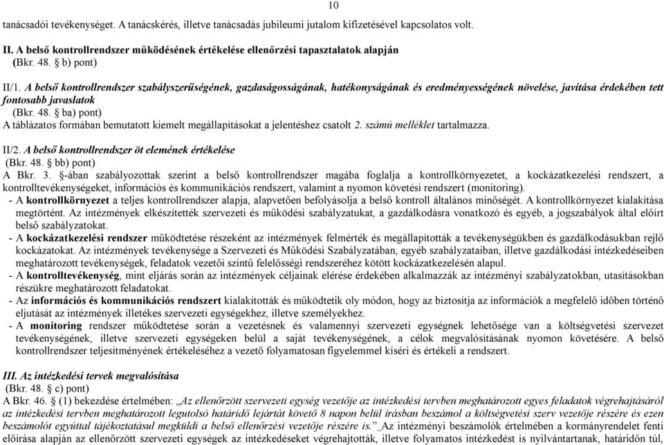 A belső kontrollrendszer szabályszerűségének, gazdaságosságának, hatékonyságának és eredményességének növelése, javítása érdekében tett fontosabb javaslatok (Bkr. 48.