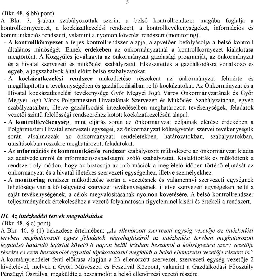 a nyomon követési rendszert (monitoring). - A kontrollkörnyezet a teljes kontrollrendszer alapja, alapvetően befolyásolja a belső kontroll általános minőségét.