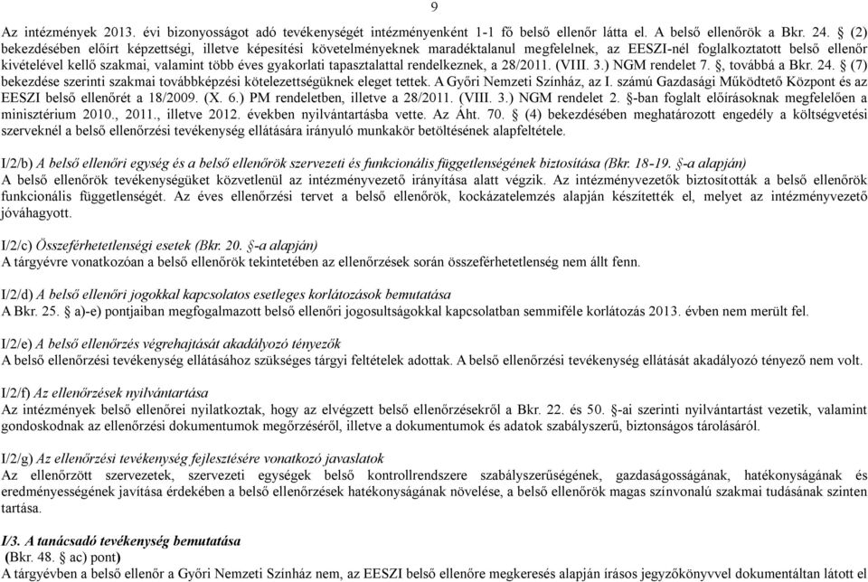 gyakorlati tapasztalattal rendelkeznek, a 28/2011. (VIII. 3.) NGM rendelet 7., továbbá a Bkr. 24. (7) bekezdése szerinti szakmai továbbképzési kötelezettségüknek eleget tettek.