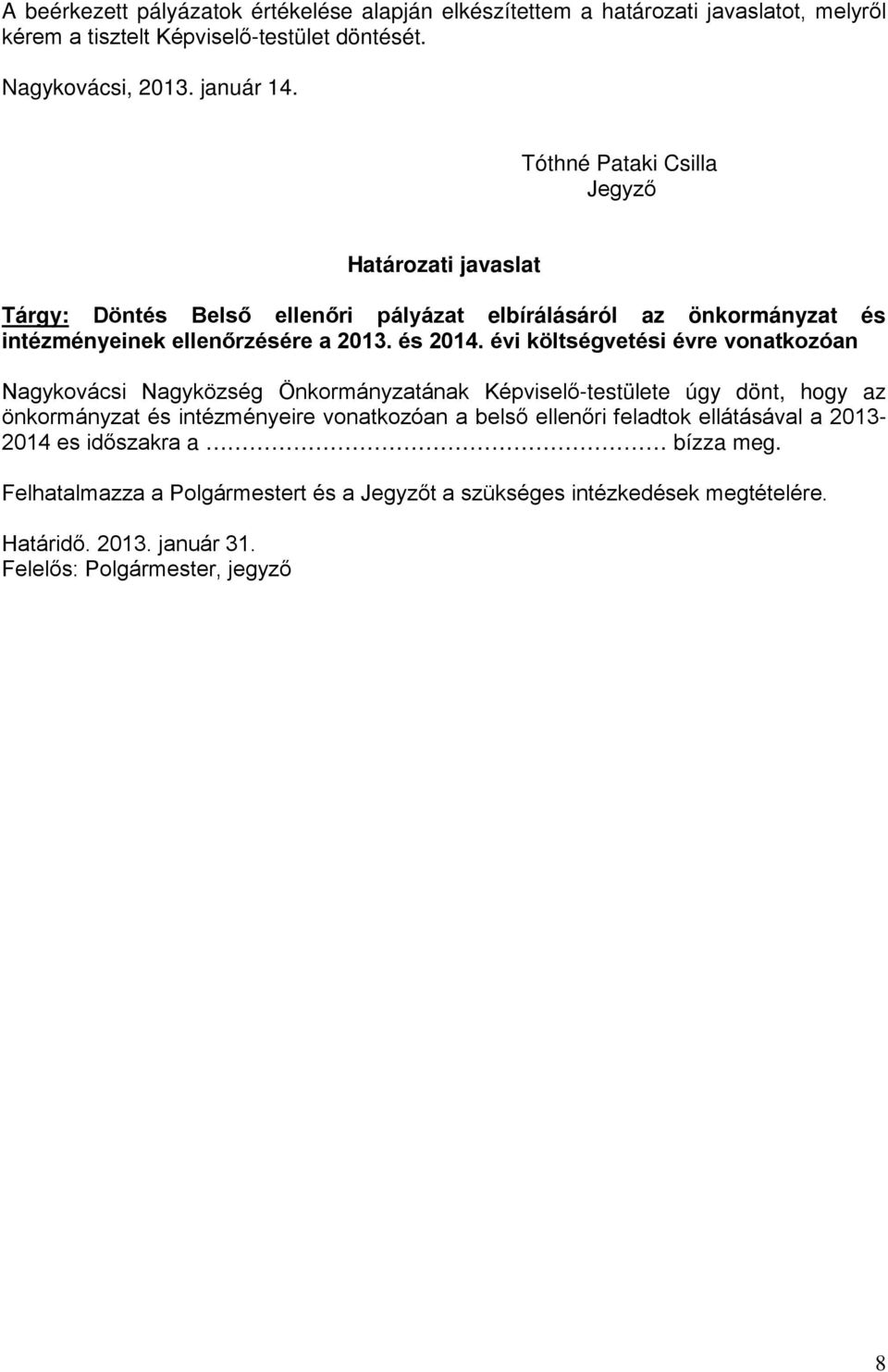 évi költségvetési évre vonatkozóan Nagykovácsi Nagyközség Önkormányzatának Képviselő-testülete úgy dönt, hogy az önkormányzat és intézményeire vonatkozóan a belső ellenőri