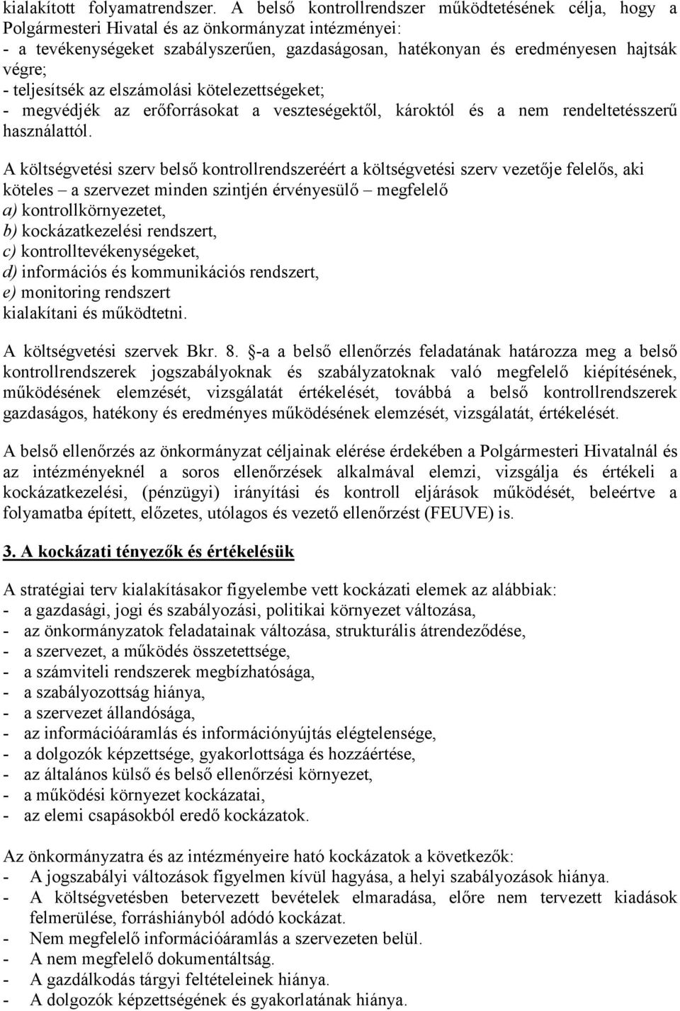 - teljesítsék az elszámolási kötelezettségeket; - megvédjék az erőforrásokat a veszteségektől, károktól és a nem rendeltetésszerű használattól.