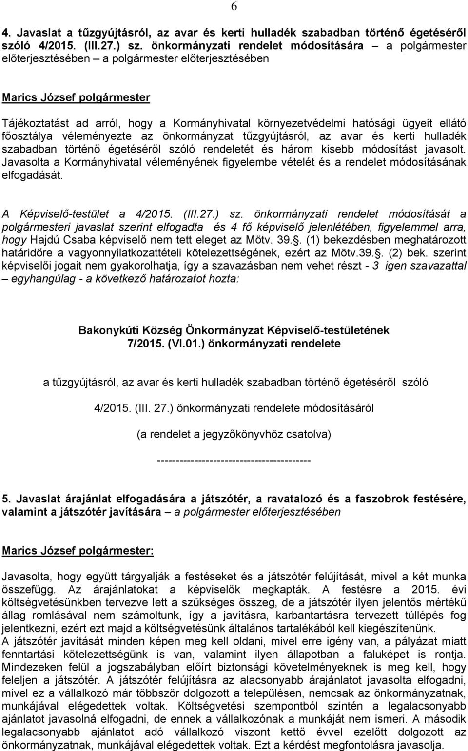 véleményezte az önkormányzat tűzgyújtásról, az avar és kerti hulladék szabadban történő égetéséről szóló rendeletét és három kisebb módosítást javasolt.