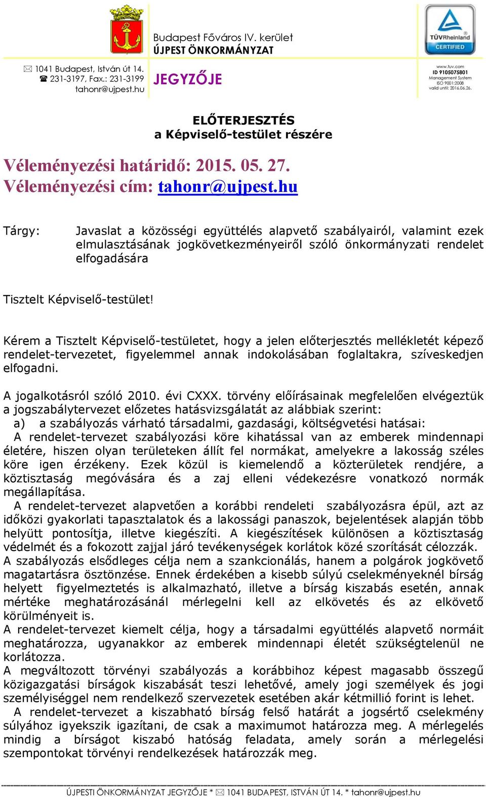 hu Tárgy: Javaslat a közösségi együttélés alapvető szabályairól, valamint ezek elmulasztásának jogkövetkezményeiről szóló önkormányzati rendelet elfogadására Tisztelt Képviselő-testület!