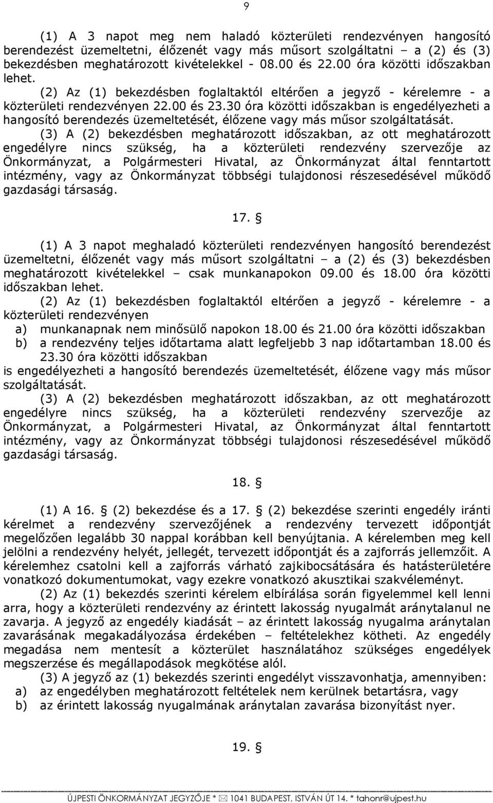 30 óra közötti időszakban is engedélyezheti a hangosító berendezés üzemeltetését, élőzene vagy más műsor szolgáltatását.