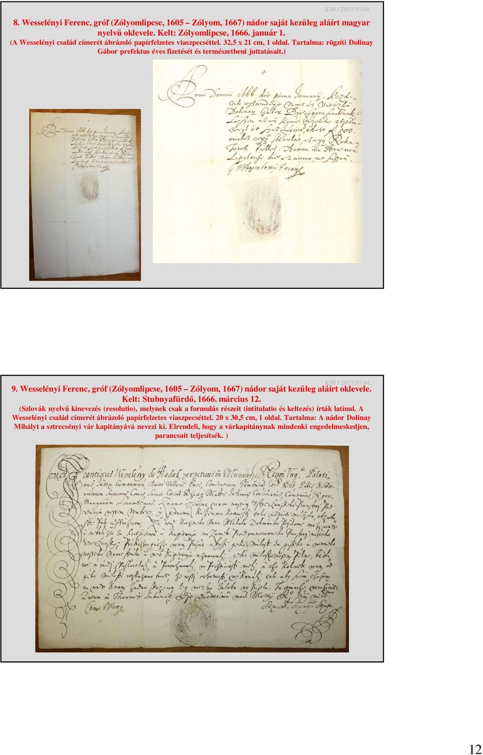 Wesselényi Ferenc, gróf (Zólyomlipcse, 1605 Zólyom, 1667) nádor saját kezűleg aláírt oklevele. Kelt: Stubnyafürdő, 1666. március 12.