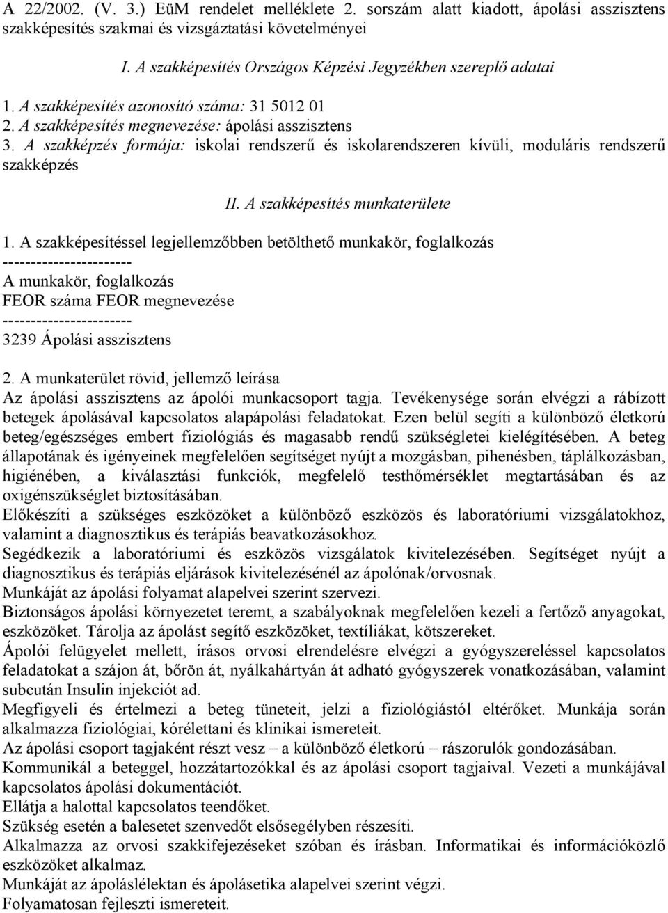 A szakképzés formája: iskolai rendszerű és iskolarendszeren kívüli, moduláris rendszerű szakképzés II. A szakképesítés munkaterülete 1.