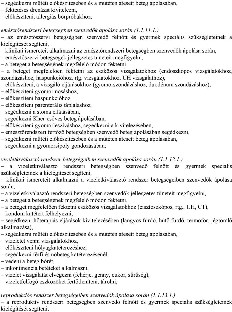 során, emésztőszervi betegségek jellegzetes tüneteit megfigyelni, a beteget a betegségének megfelelő módon fektetni, a beteget megfelelően fektetni az eszközös vizsgálatokhoz (endoszkópos