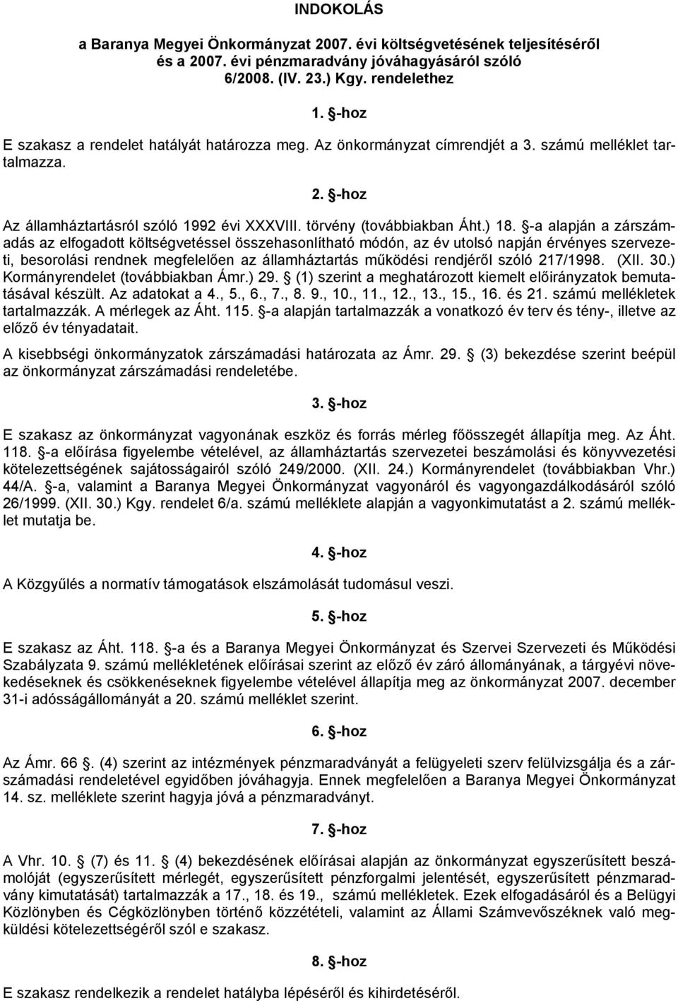 -a alapján a zárdás az elfogadott költségvetéssel összehasonlítható módón, az év utolsó napján érvényes szervezeti, besorolási rendnek megfelelően az államháztartás működési rendjéről szóló 217/1998.