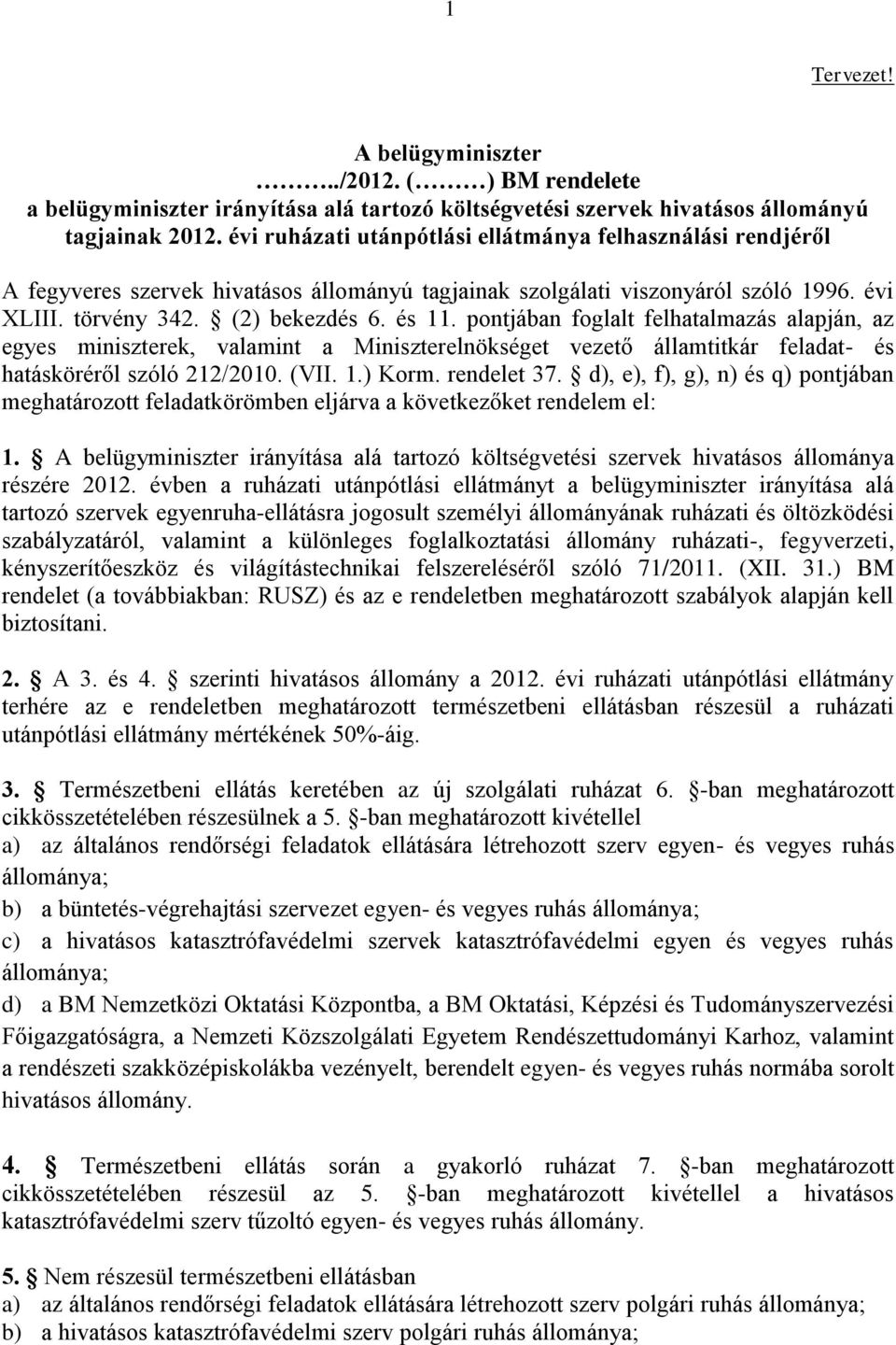 pontjában foglalt felhatalmazás alapján, az egyes miniszterek, valamint a Miniszterelnökséget vezető államtitkár feladat- és hatásköréről szóló 212/2010. (VII. 1.) Korm. rendelet 37.