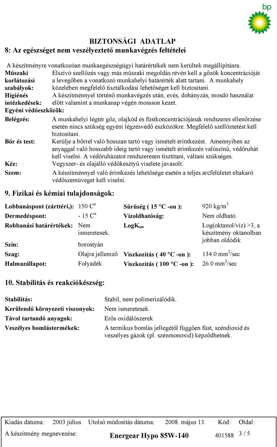 A munkahely szabályok: közelében megfelelő tisztálkodási lehetőséget kell biztosítani.