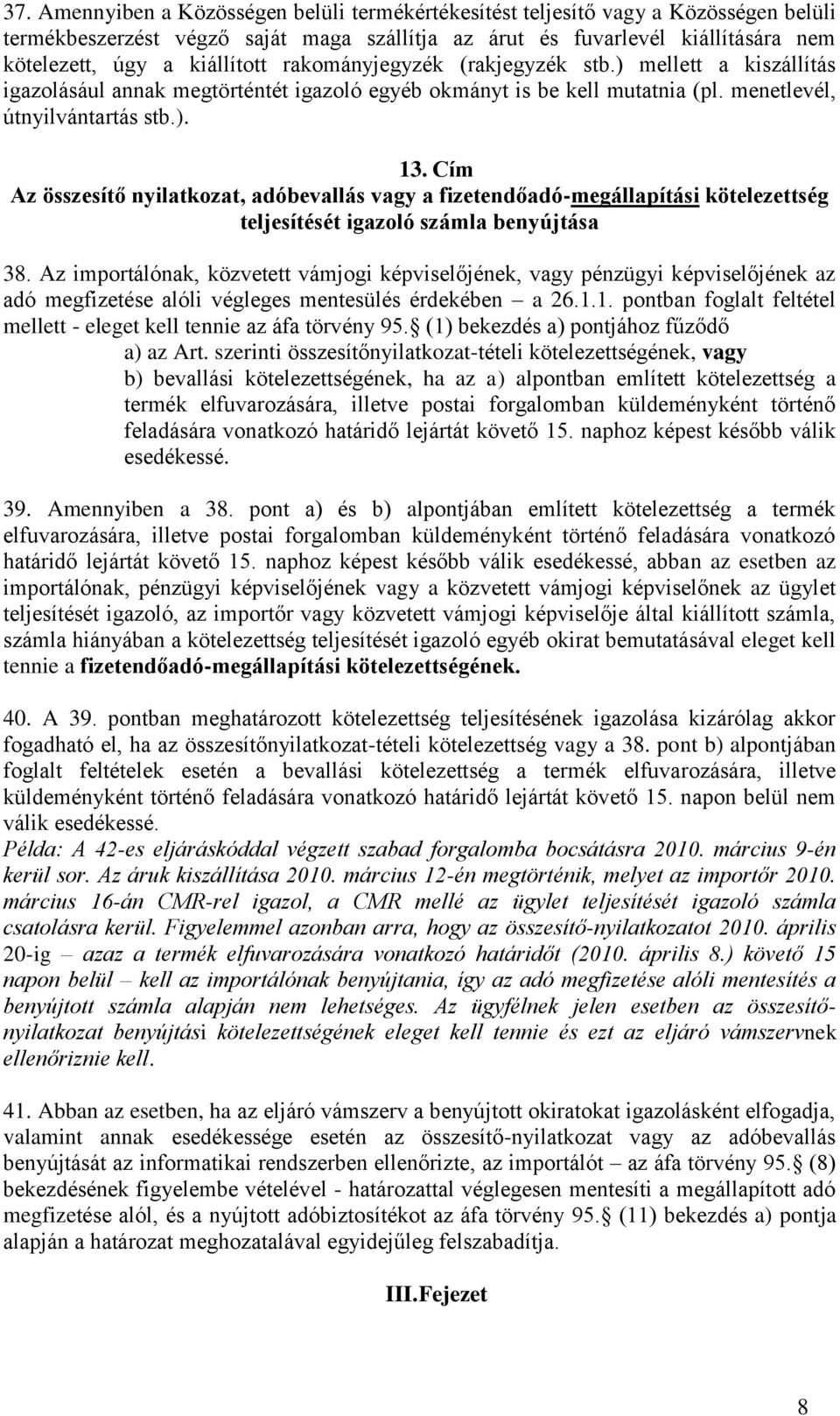 Cím Az összesítő nyilatkozat, adóbevallás vagy a fizetendőadó-megállapítási kötelezettség teljesítését igazoló számla benyújtása 38.