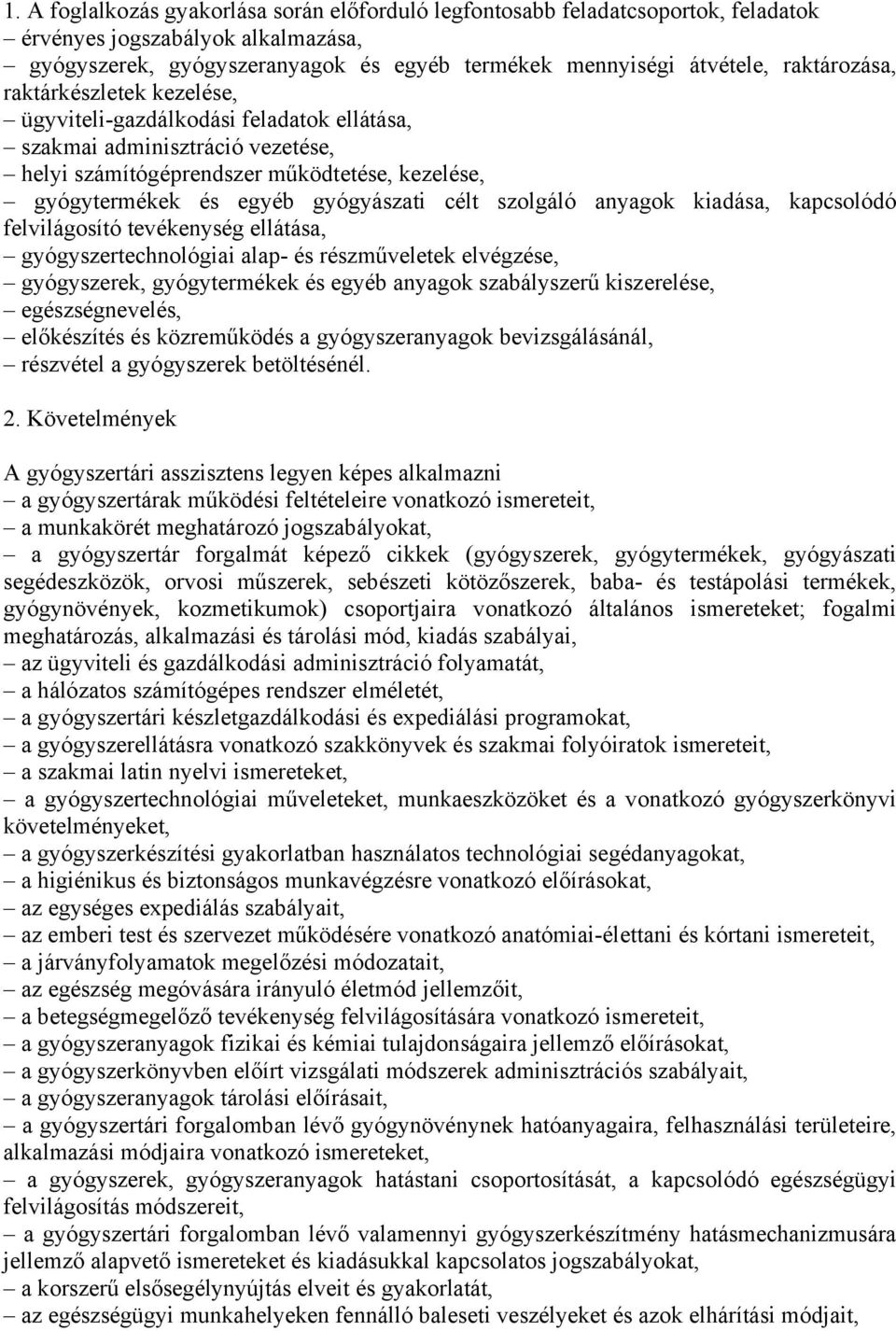 célt szolgáló anyagok kiadása, kapcsolódó felvilágosító tevékenység ellátása, gyógyszertechnológiai alap- és részműveletek elvégzése, gyógyszerek, gyógytermékek és egyéb anyagok szabályszerű