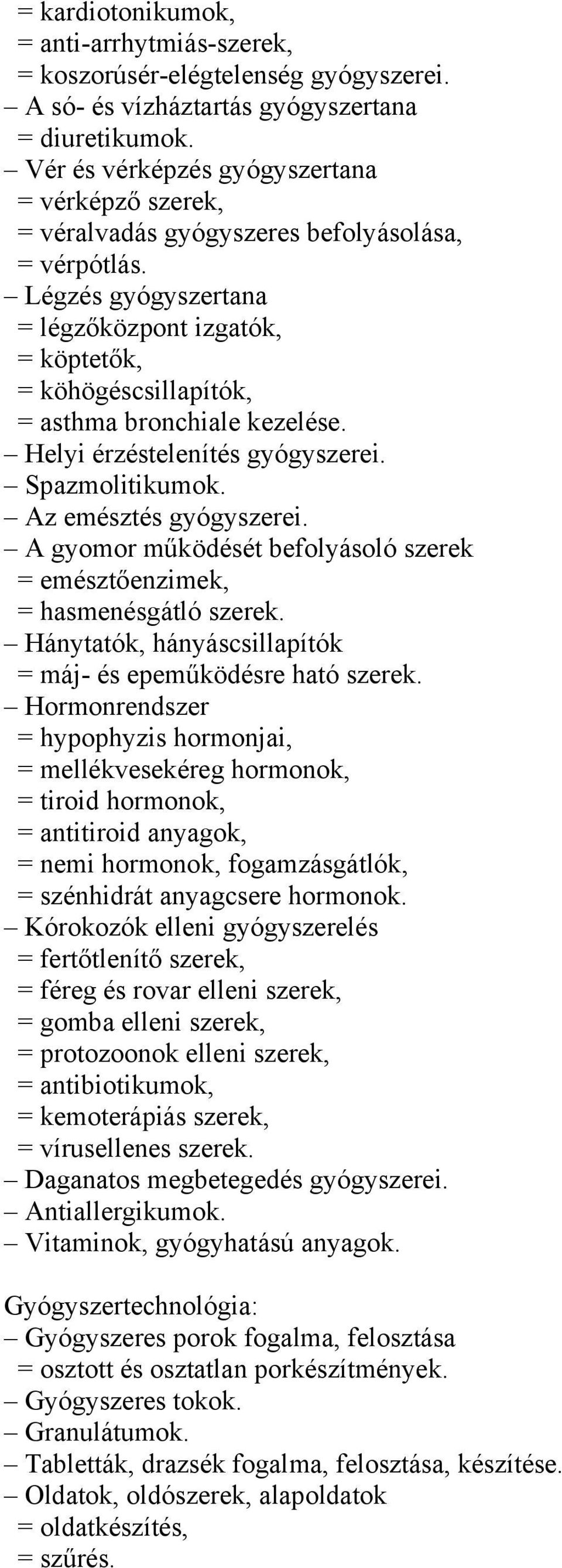 Légzés gyógyszertana = légzőközpont izgatók, = köptetők, = köhögéscsillapítók, = asthma bronchiale kezelése. Helyi érzéstelenítés gyógyszerei. Spazmolitikumok. Az emésztés gyógyszerei.