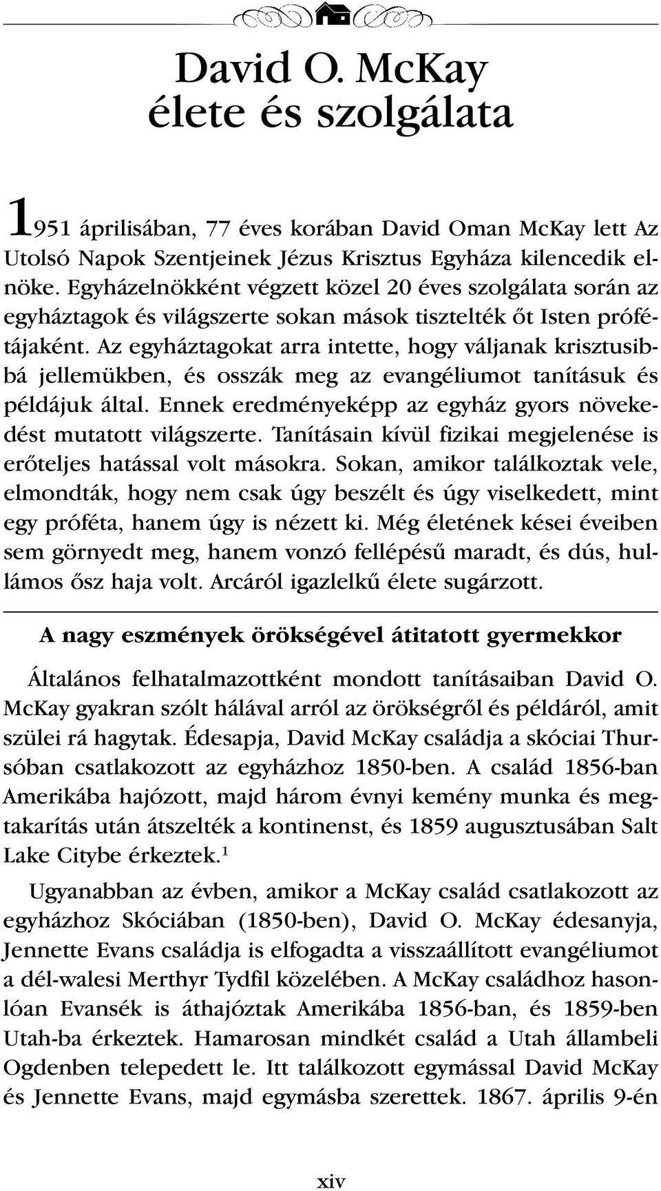 Az egyháztagokat arra intette, hogy váljanak krisztusibbá jellemükben, és osszák meg az evangéliumot tanításuk és példájuk által. Ennek eredményeképp az egyház gyors növekedést mutatott világszerte.