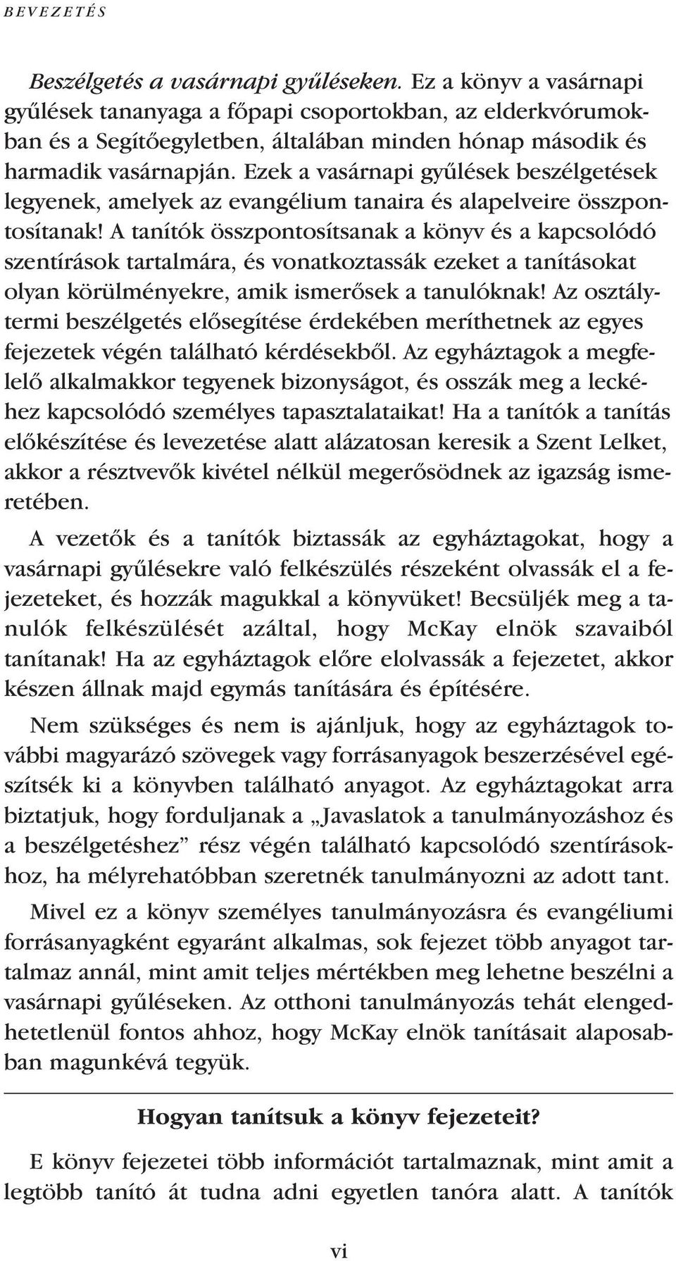 Ezek a vasárnapi gyılések beszélgetések legyenek, amelyek az evangélium tanaira és alapelveire összpontosítanak!