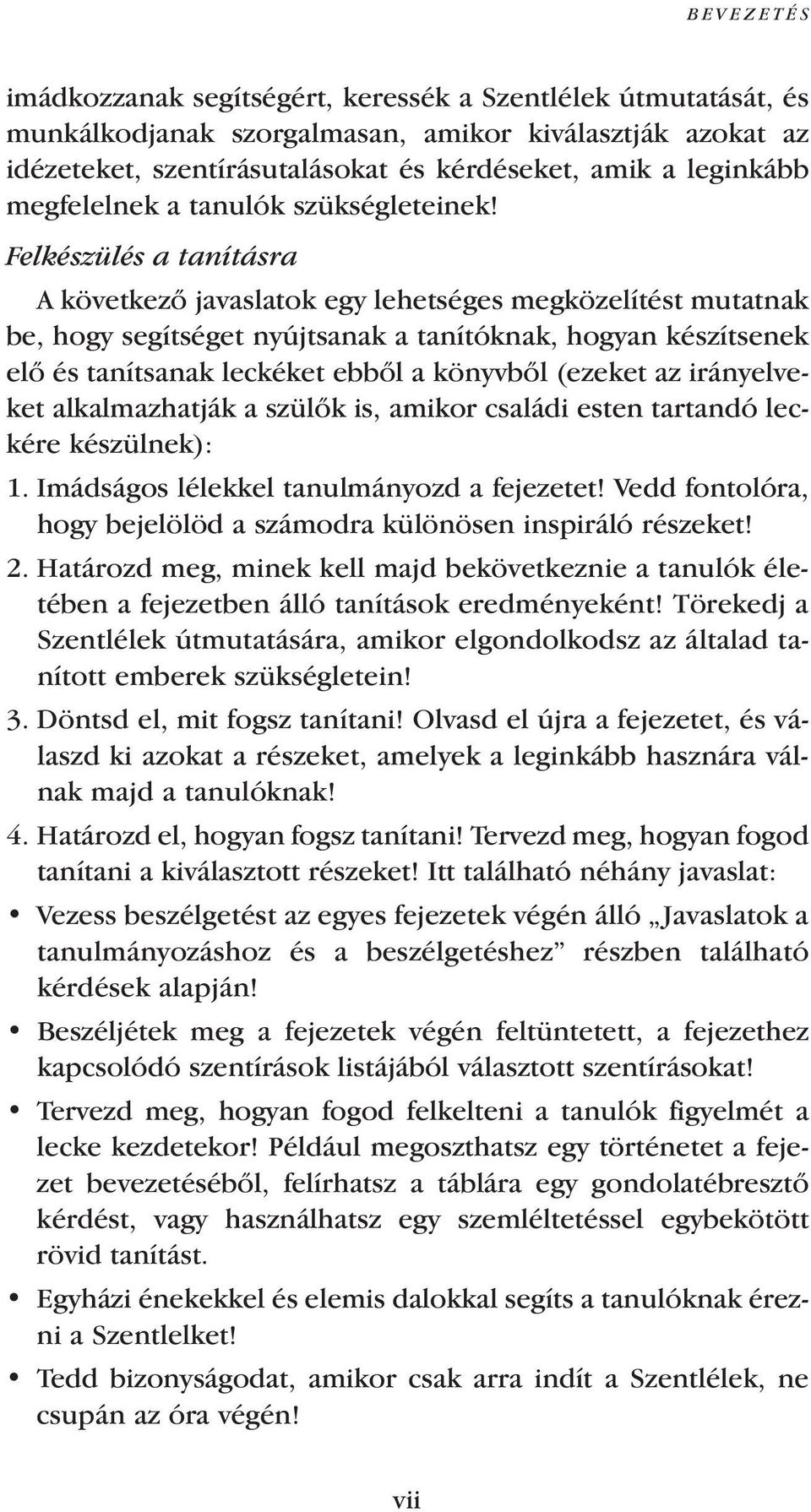 Felkészülés a tanításra A következœ javaslatok egy lehetséges megközelítést mutatnak be, hogy segítséget nyújtsanak a tanítóknak, hogyan készítsenek elœ és tanítsanak leckéket ebbœl a könyvbœl