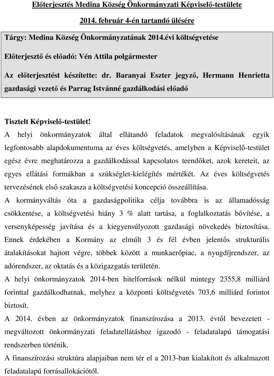 Baranyai Eszter jegyző, Hermann Henrietta gazdasági vezető és Parrag Istvánné gazdálkodási előadó Tisztelt Képviselő-testület!