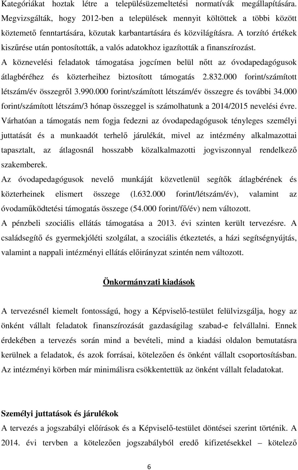 A torzító értékek kiszűrése után pontosították, a valós adatokhoz igazították a finanszírozást.