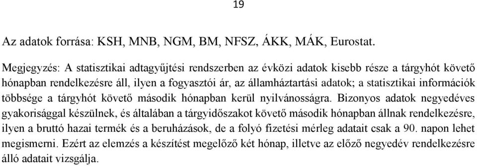 adatok; a statisztikai információk többsége a tárgyhót követő második hónapban kerül nyilvánosságra.