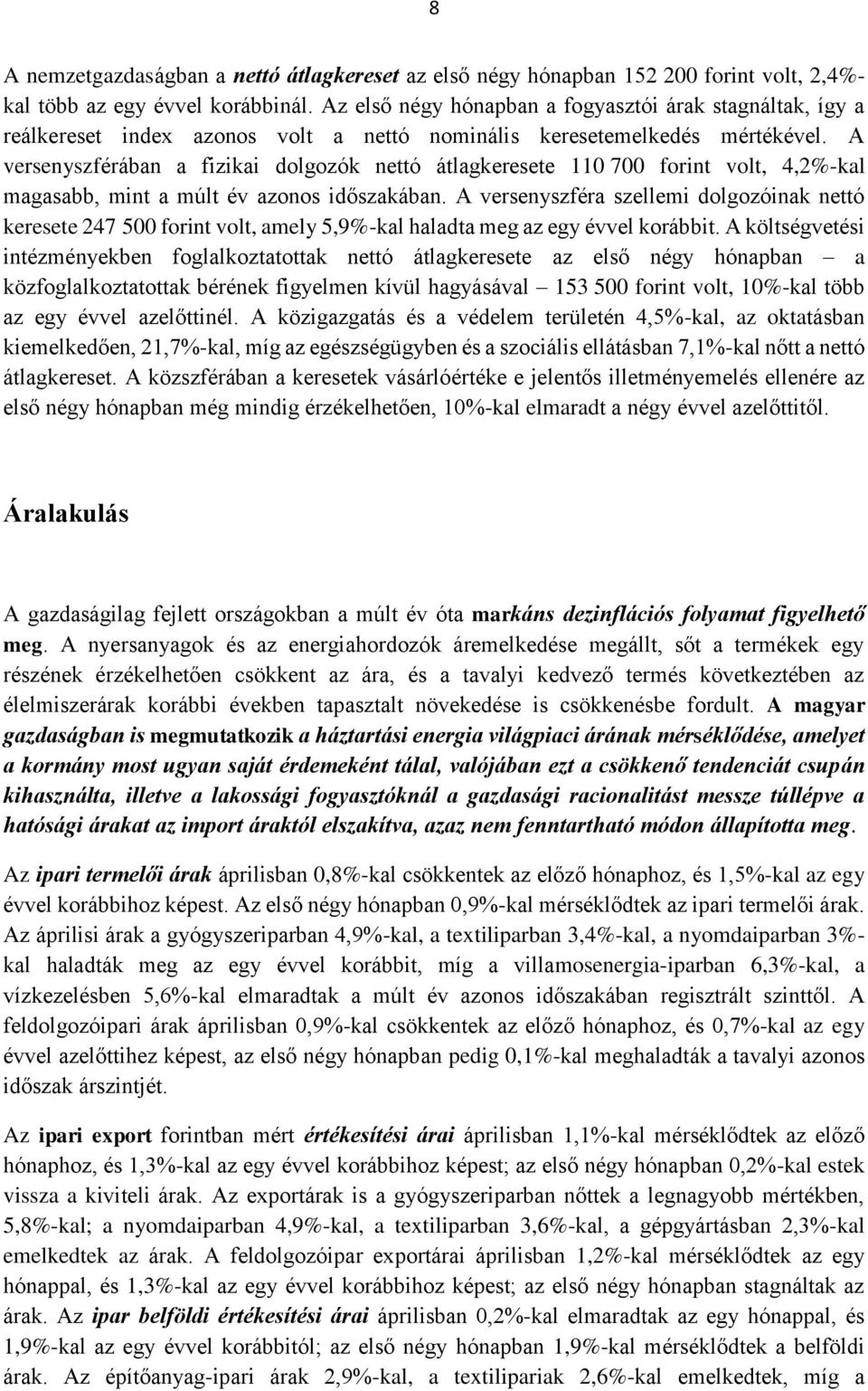 A versenyszférában a fizikai dolgozók nettó átlagkeresete 110 700 forint volt, 4,2%-kal magasabb, mint a múlt év azonos időszakában.