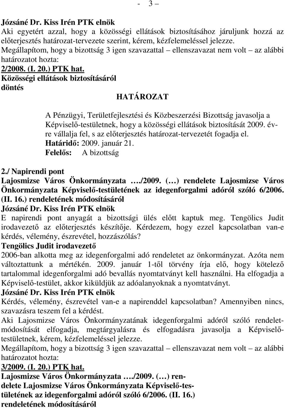 évre vállalja fel, s az elıterjesztés határozat-tervezetét fogadja el. 2./ Napirendi pont Lajosmizse Város Önkormányzata./2009.