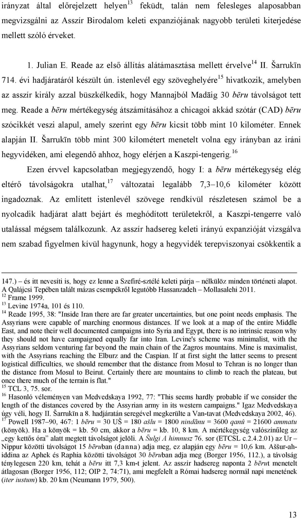 istenlevél egy szöveghelyére 15 hivatkozik, amelyben az asszír király azzal büszkélkedik, hogy Mannajból Madāig 30 bēru távolságot tett meg.