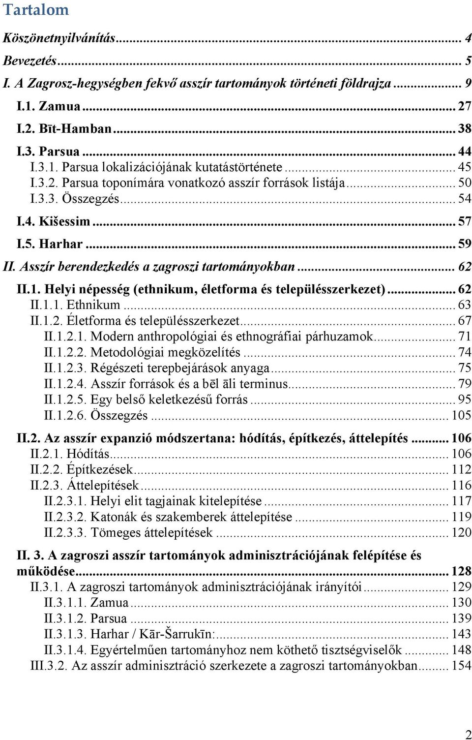 Helyi népesség (ethnikum, életforma és településszerkezet)... 62 II.1.1. Ethnikum... 63 II.1.2. Életforma és településszerkezet... 67 II.1.2.1. Modern anthropológiai és ethnográfiai párhuzamok... 71 II.