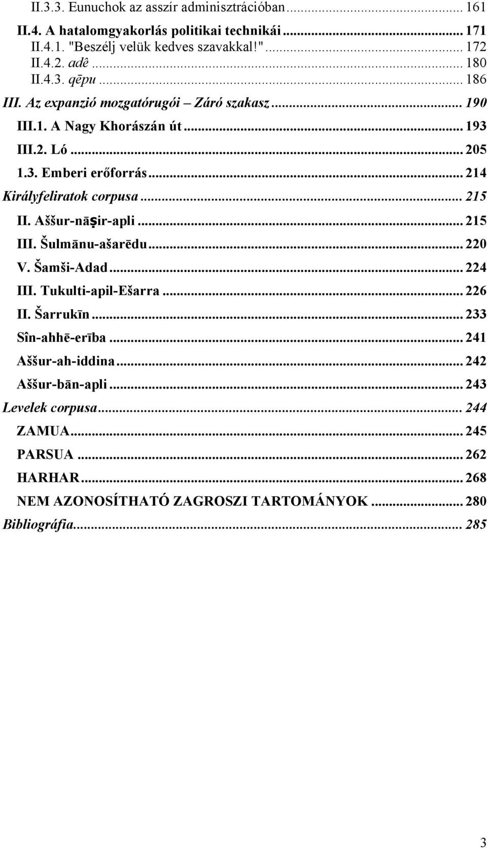 .. 214 Királyfeliratok corpusa... 215 II. Aššur-nāṣir-apli... 215 III. Šulmānu-ašarēdu... 220 V. Šamši-Adad... 224 III. Tukulti-apil-Ešarra... 226 II. Šarrukīn.