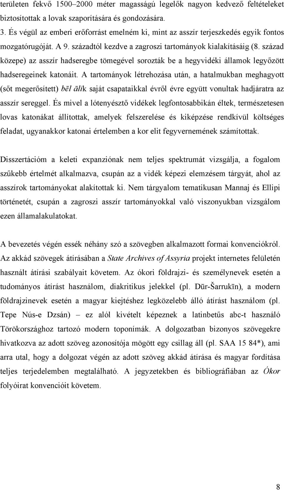 század közepe) az asszír hadseregbe tömegével sorozták be a hegyvidéki államok legyőzött hadseregeinek katonáit.