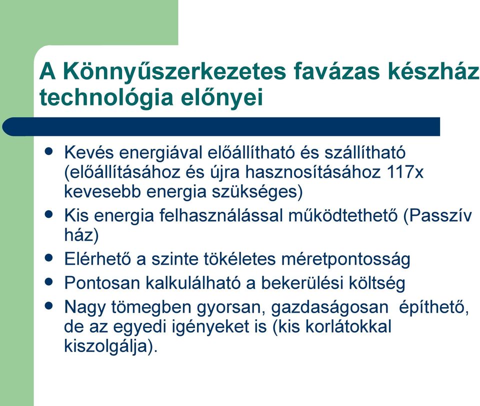 működtethető (Passzív ház) Elérhető a szinte tökéletes méretpontosság Pontosan kalkulálható a bekerülési