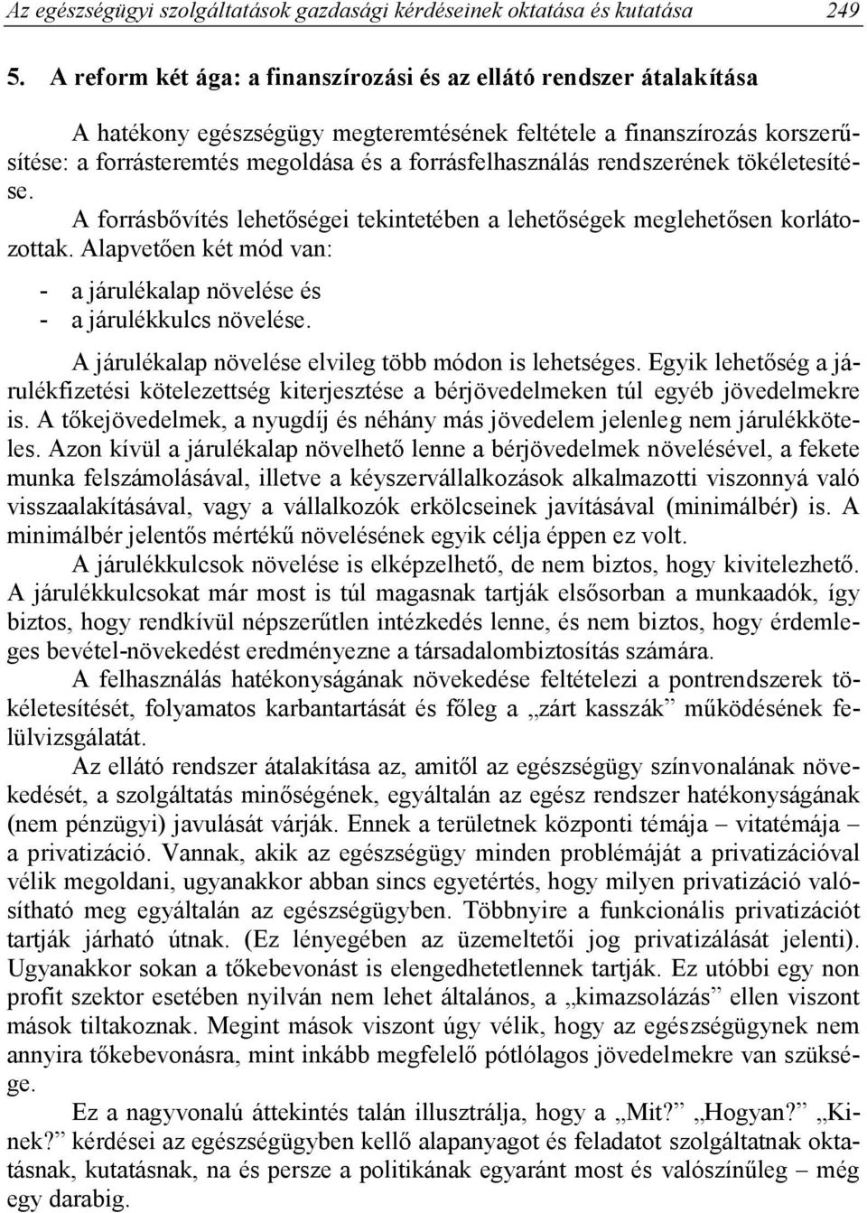 forrásfelhasználás rendszerének tökéletesítése. A forrásbővítés lehetőségei tekintetében a lehetőségek meglehetősen korlátozottak.