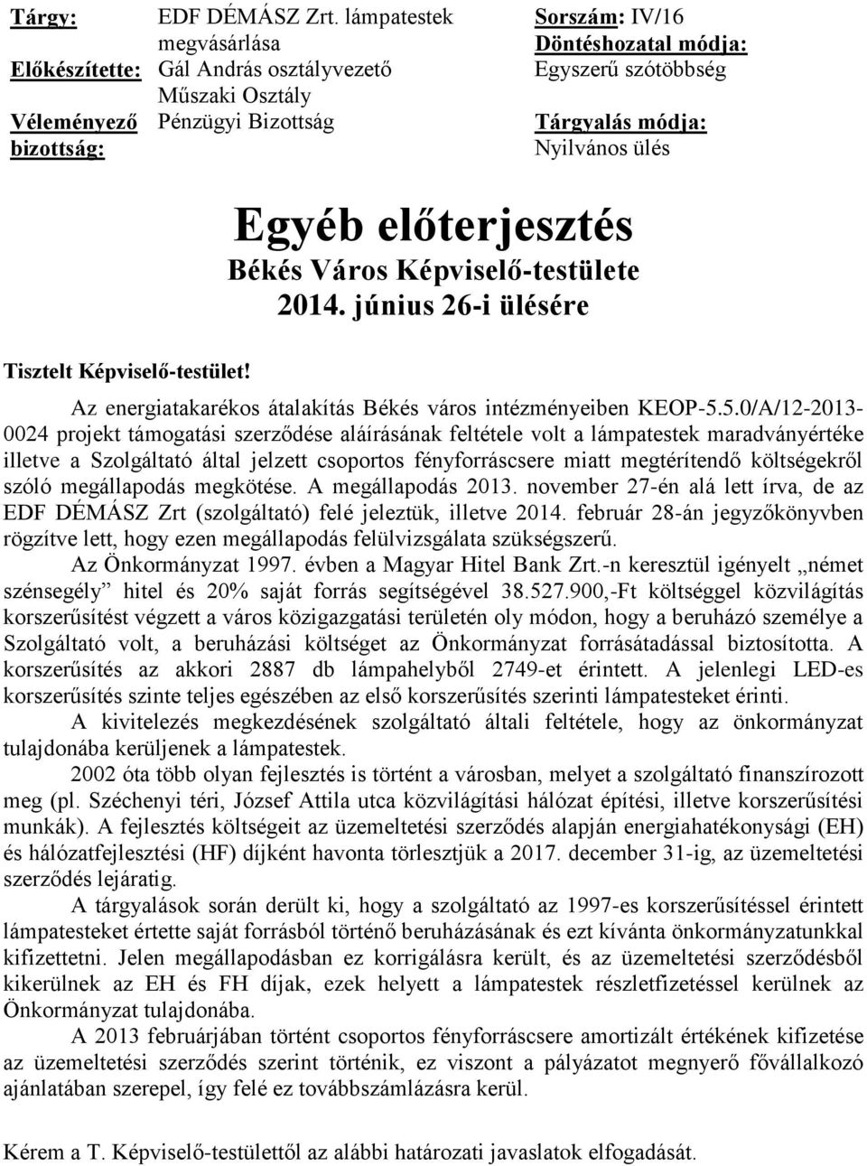 Nyilvános ülés Tisztelt Képviselő-testület! Egyéb előterjesztés Békés Város Képviselő-testülete 2014. június 26-i ülésére Az energiatakarékos átalakítás Békés város intézményeiben KEOP-5.