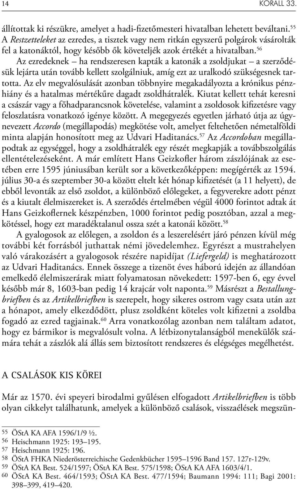 56 Az ezredeknek ha rendszeresen kapták a katonák a zsoldjukat a szerződésük lejárta után tovább kellett szolgálniuk, amíg ezt az uralkodó szükségesnek tartotta.